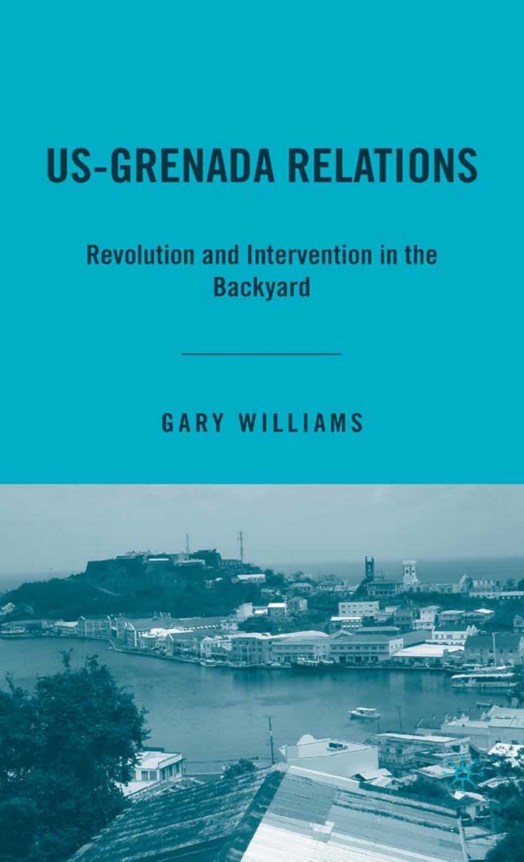 US-Grenada Relations Revolution and Intervention in the Backyard 