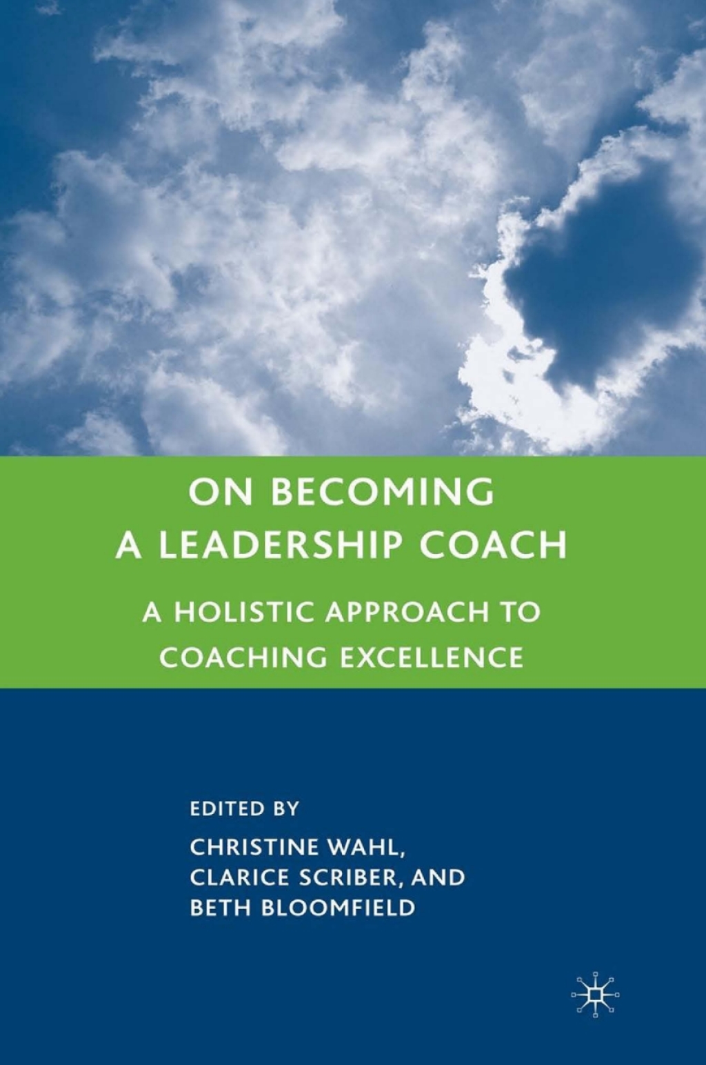 On Becoming a Leadership Coach A Holistic Approach to Coaching Excellence 