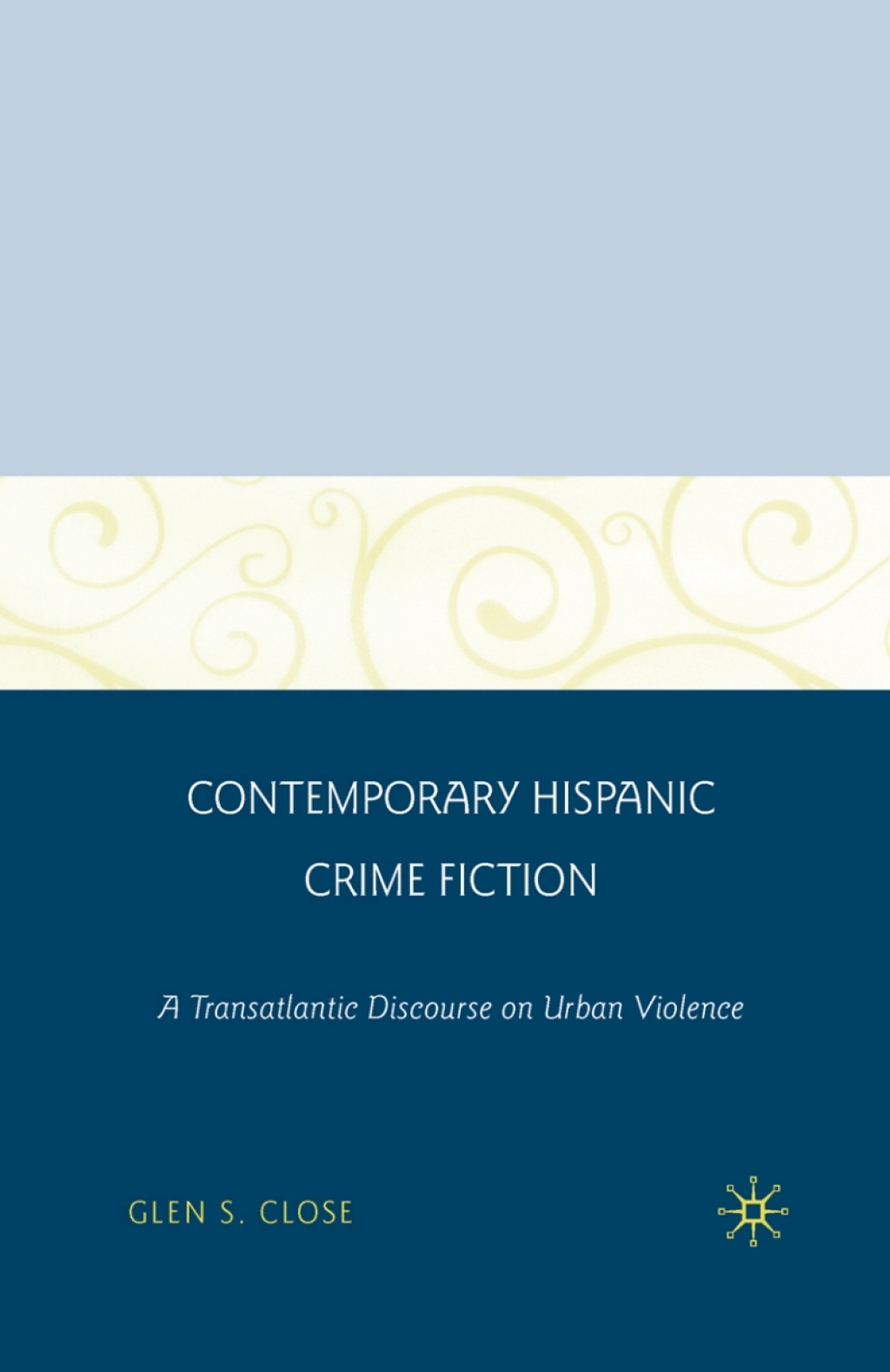 Contemporary Hispanic Crime Fiction A Transatlantic Discourse on Urban Violence 