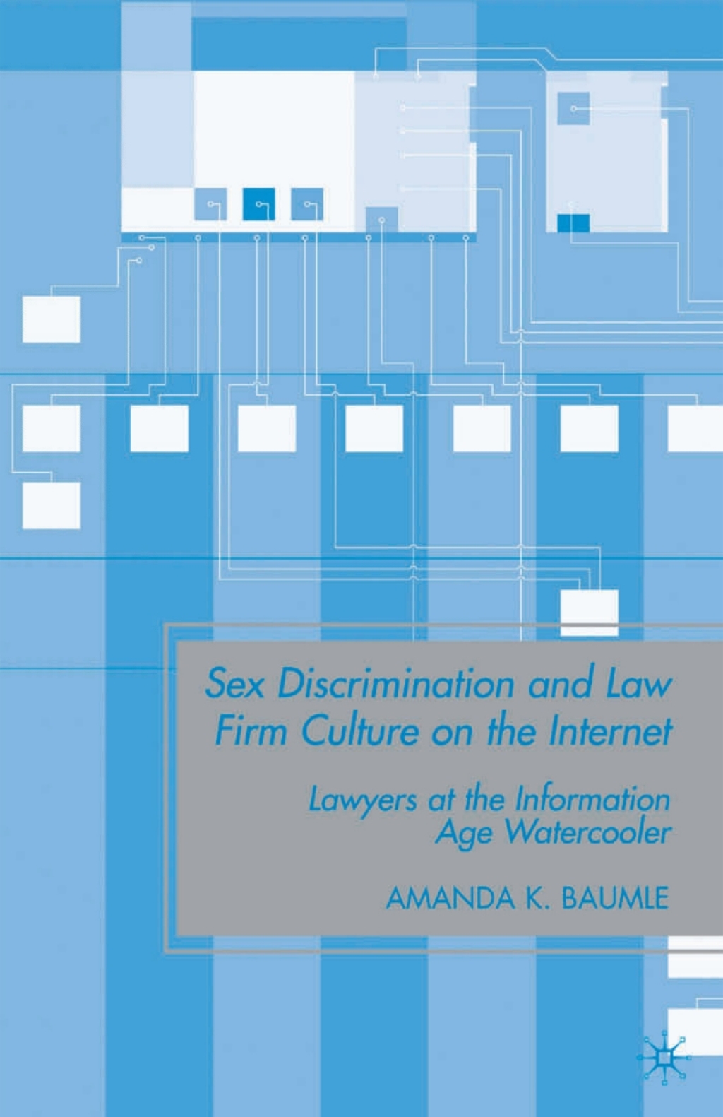 Sex Discrimination and Law Firm Culture on the Internet Lawyers at the Information Age Watercooler 