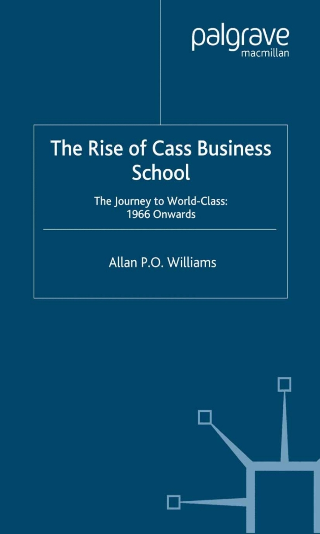 The Rise of Cass Business School The Journey to World-Class: 1966 Onwards 