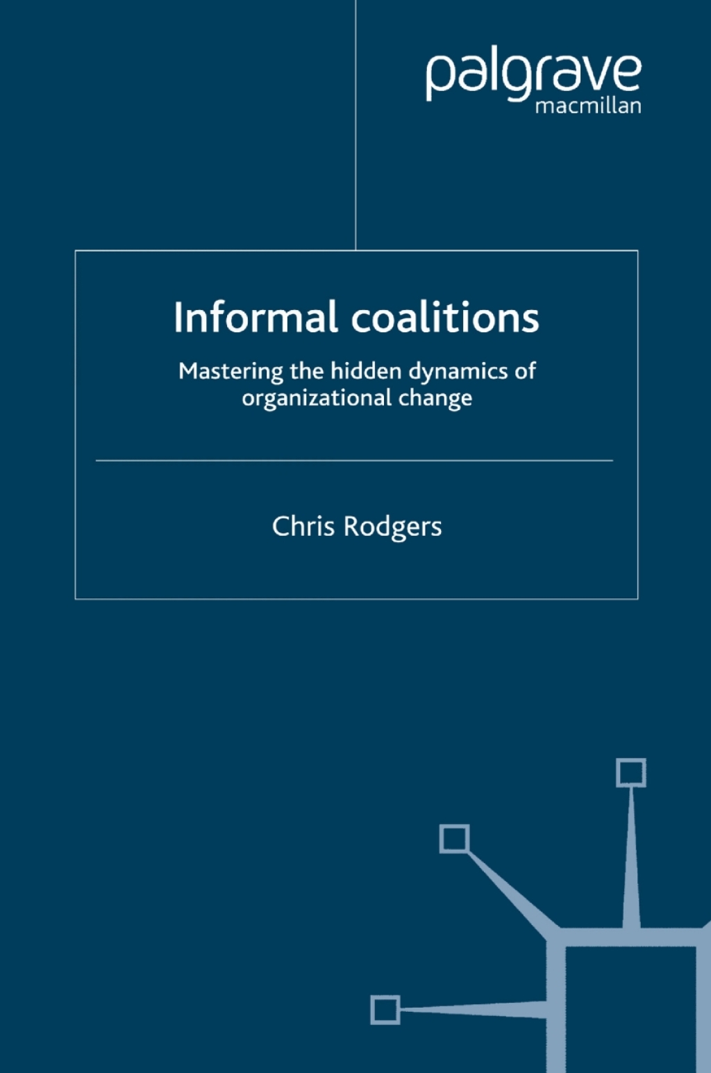 Informal Coalitions Mastering the Hidden Dynamics of Organizational Change 