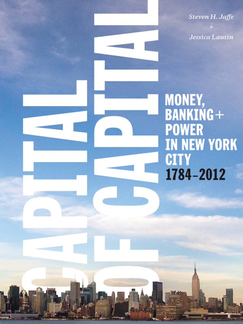 Capital of Capital Money, Banking, and Power in New York City, 1784-2012 