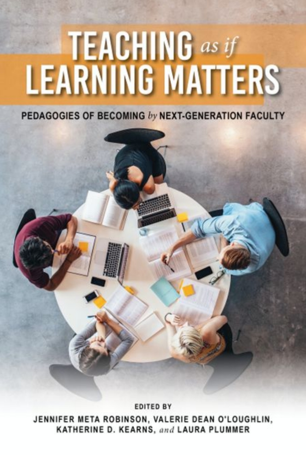 Teaching as if Learning Matters Pedagogies of Becoming by Next-Generation Faculty 