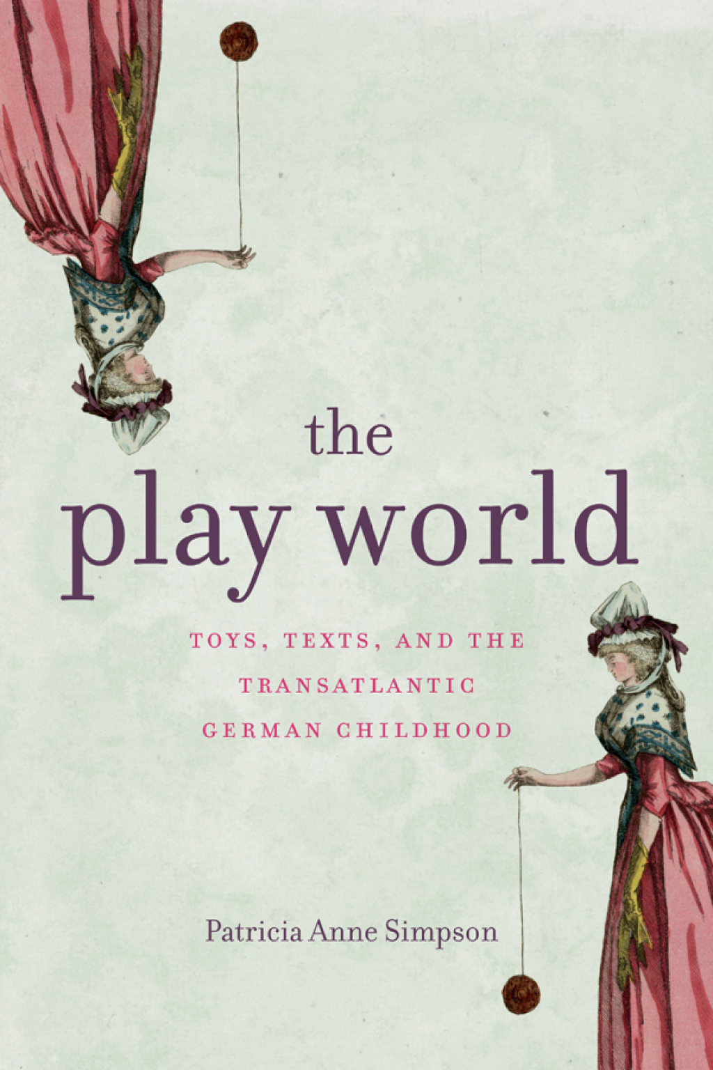 The Play World Toys, Texts, and the Transatlantic German Childhood 