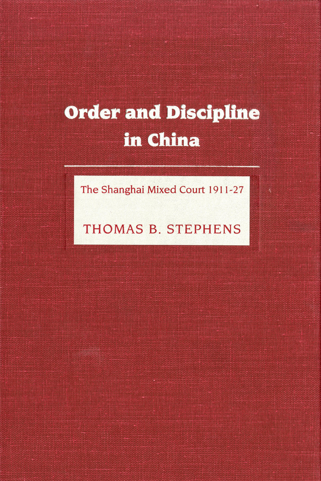 Order and Discipline in China The Shanghai Mixed Court 1911-1927 