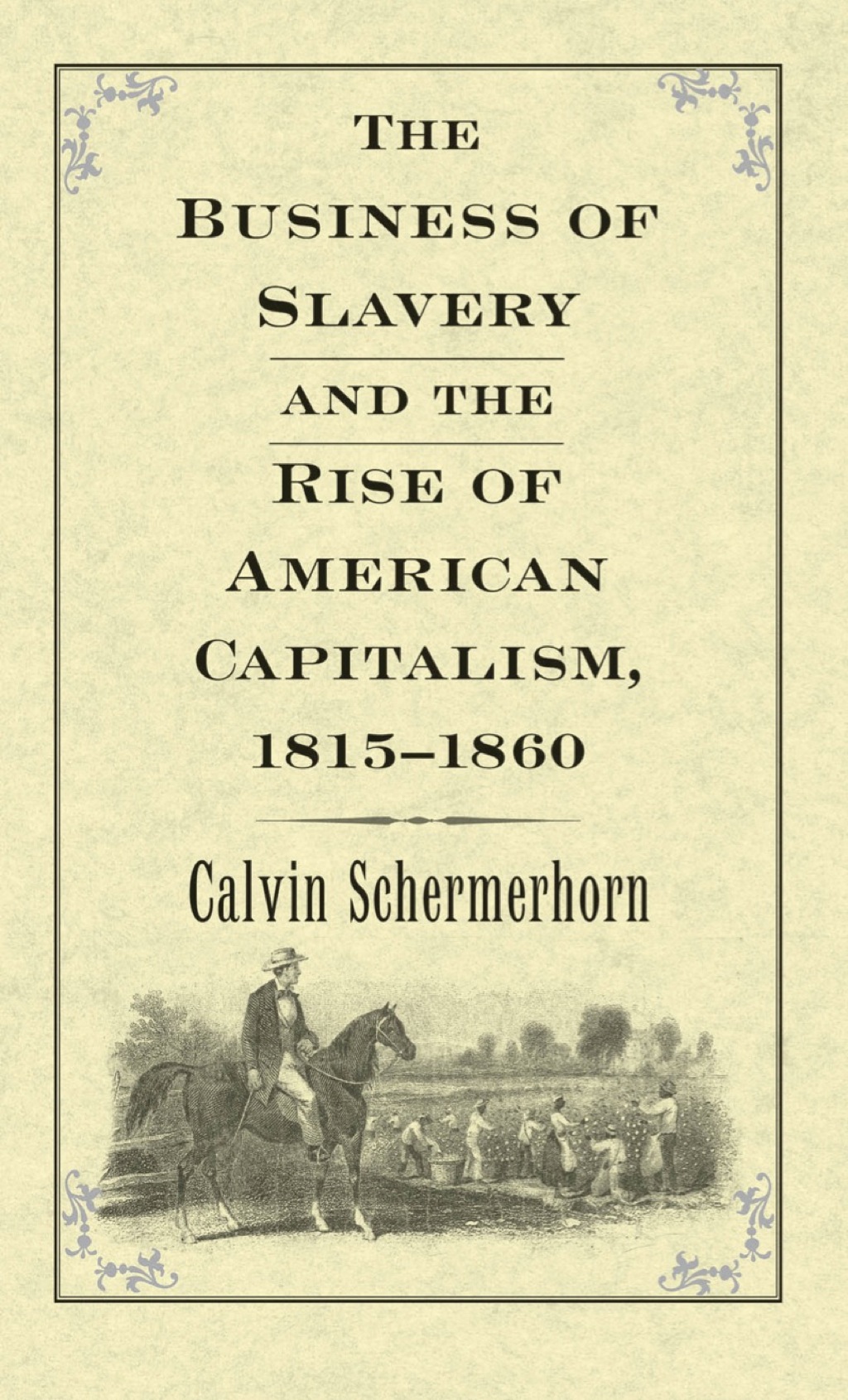 The Business of Slavery and the Rise of American Capitalism, 1815?1860 