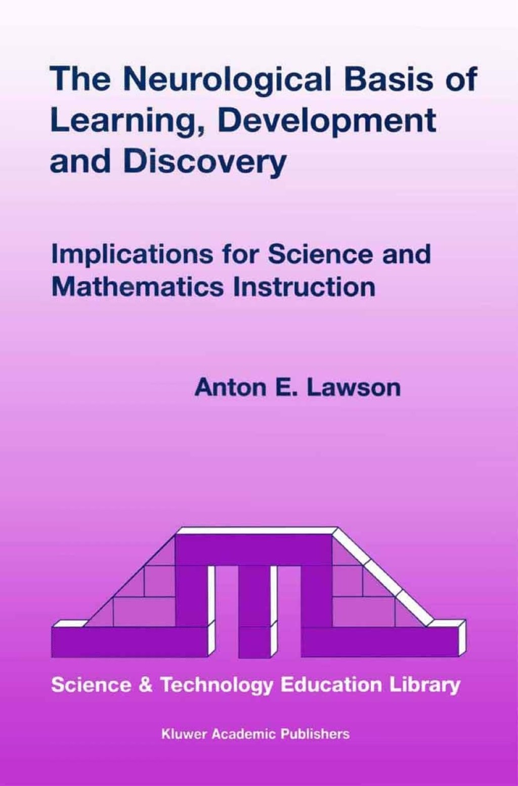 The Neurological Basis of Learning, Development and Discovery Implications for Science and Mathematics Instruction 