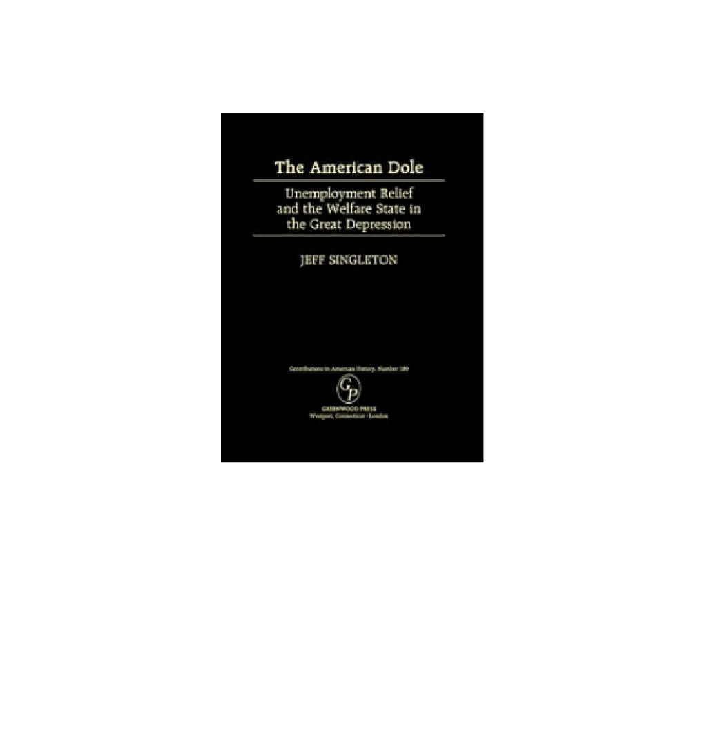 The American Dole Unemployment Relief and the Welfare State in the Great Depression 1st Edition