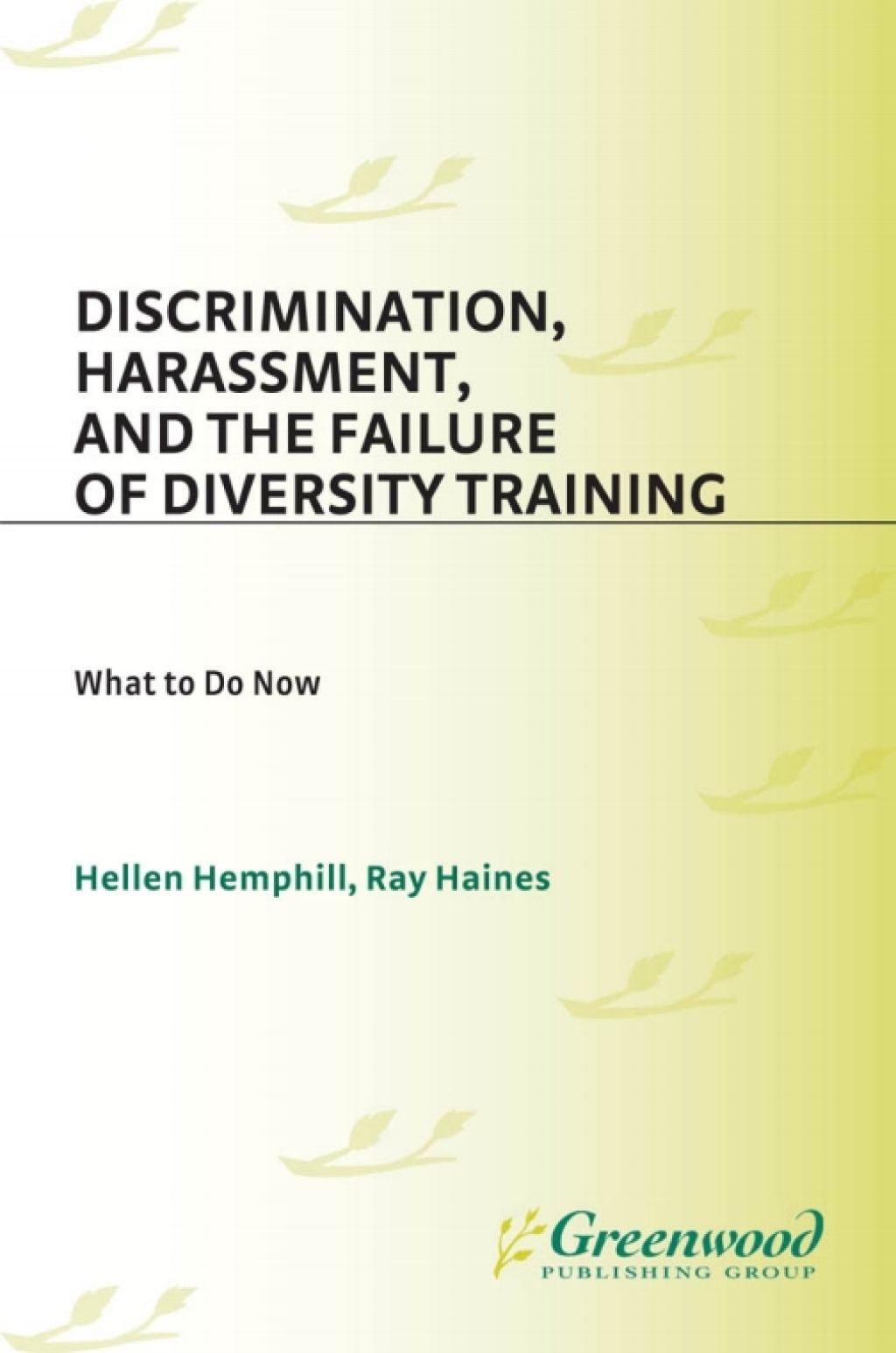 Discrimination, Harassment, and the Failure of Diversity Training What to Do Now 1st Edition