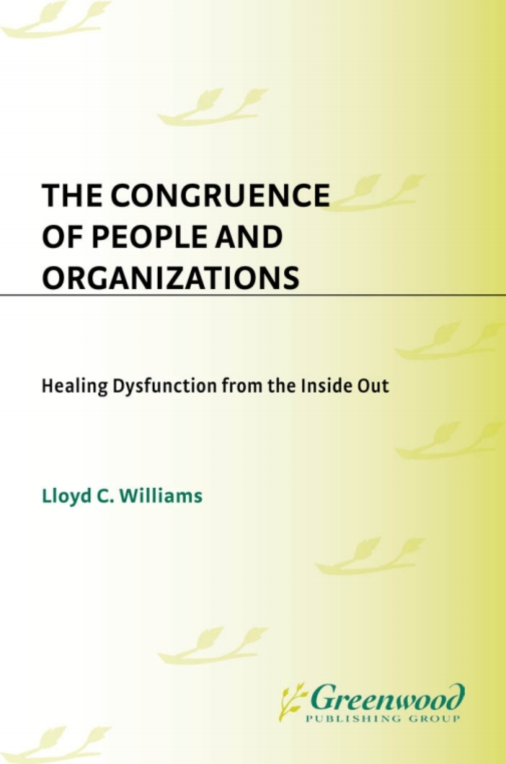 The Congruence of People and Organizations Healing Dysfunction from the Inside Out 1st Edition