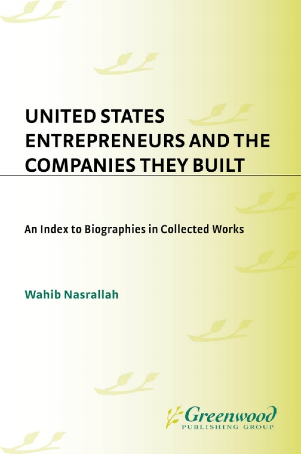 United States Entrepreneurs and the Companies They Built An Index to Biographies in Collected Works 1st Edition