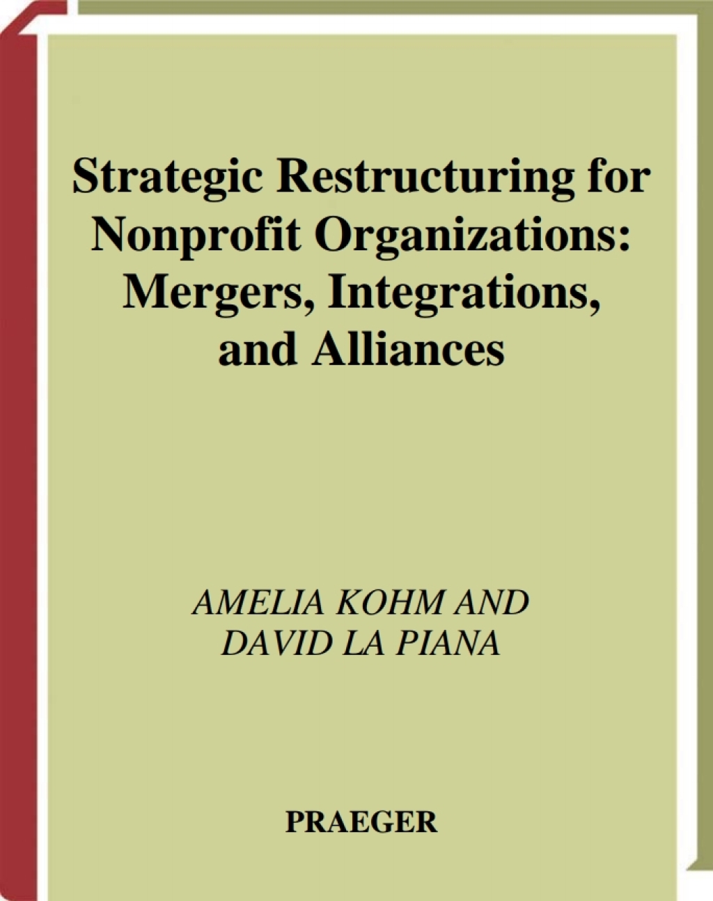 Strategic Restructuring for Nonprofit Organizations Mergers, Integrations, and Alliances 1st Edition