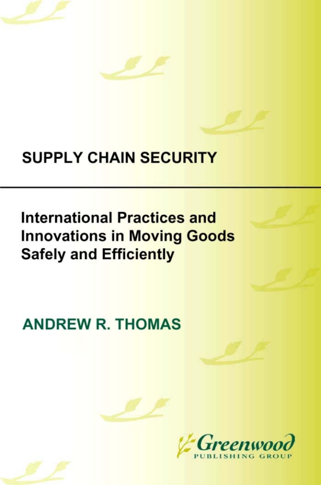 Supply Chain Security [2 volumes] International Practices and Innovations in Moving Goods Safely and Efficiently [2 volumes] 1st Edition