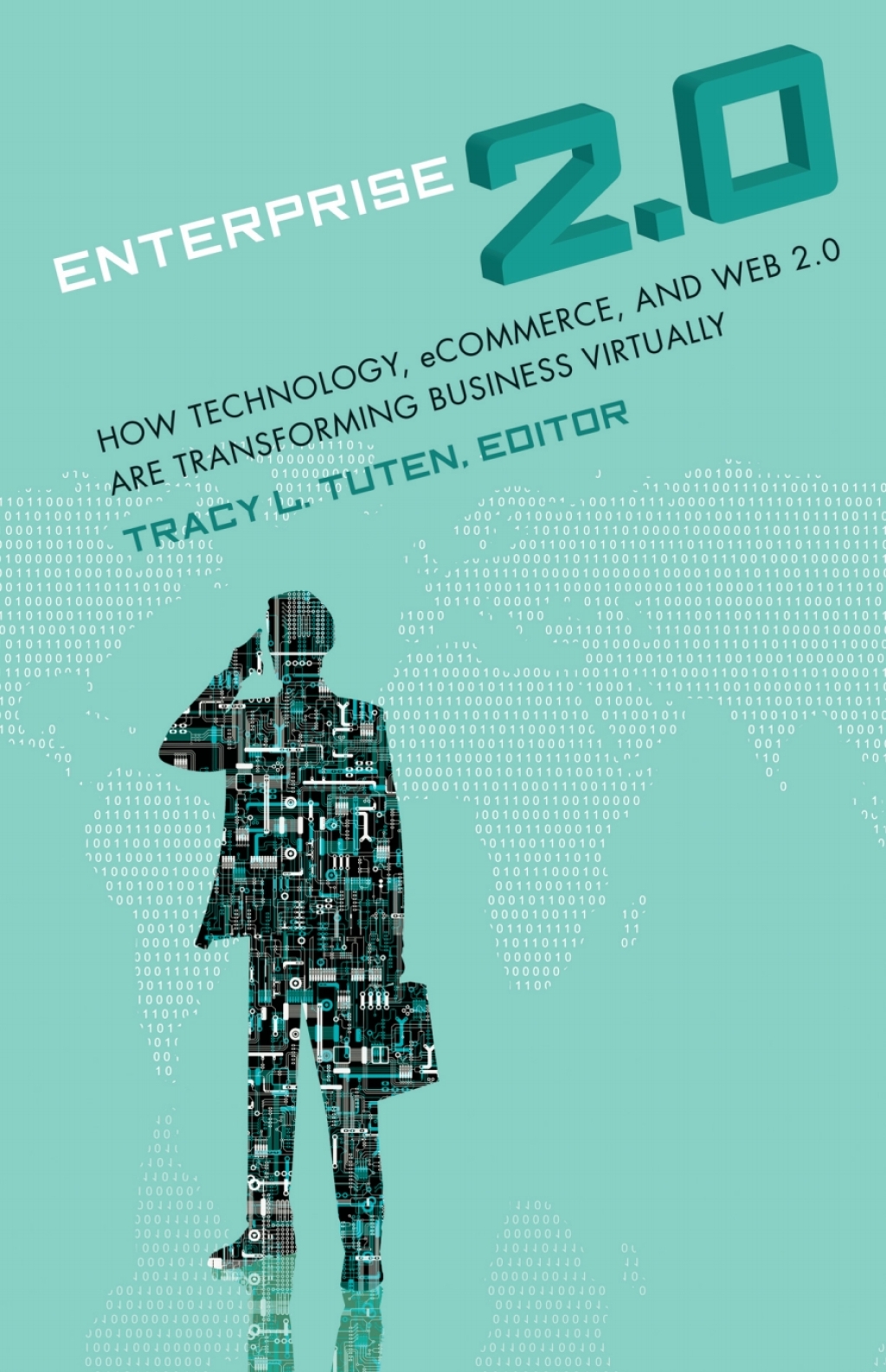 Enterprise 2.0 [2 volumes] How Technology, eCommerce, and Web 2.0 Are Transforming Business Virtually [2 volumes] 1st Edition
