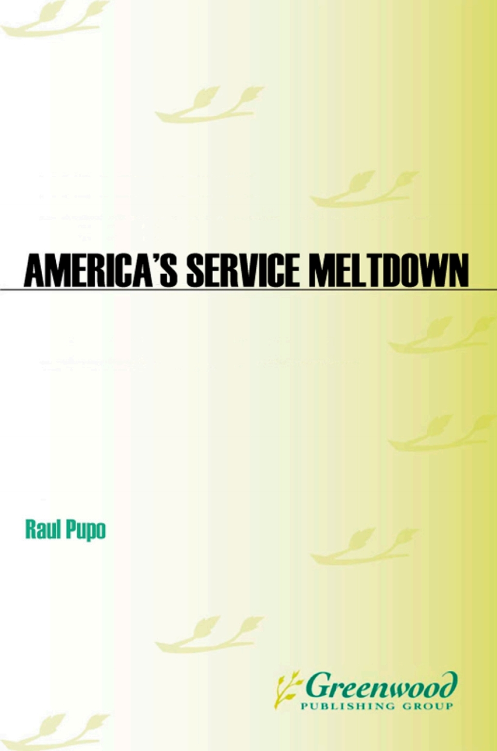 America's Service Meltdown Restoring Service Excellence in the Age of the Customer 1st Edition