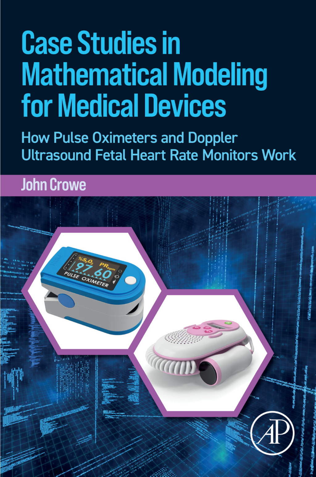 Case Studies in Mathematical Modeling for Medical Devices How Pulse Oximeters and Doppler Ultrasound Fetal Heart Rate Monitors Work 