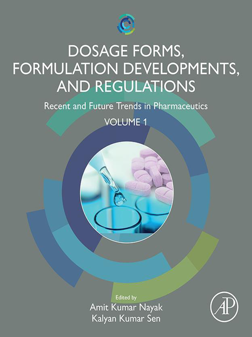 Dosage Forms, Formulation Developments and Regulations Recent and Future Trends in Pharmaceutics, Volume 1 1st Edition