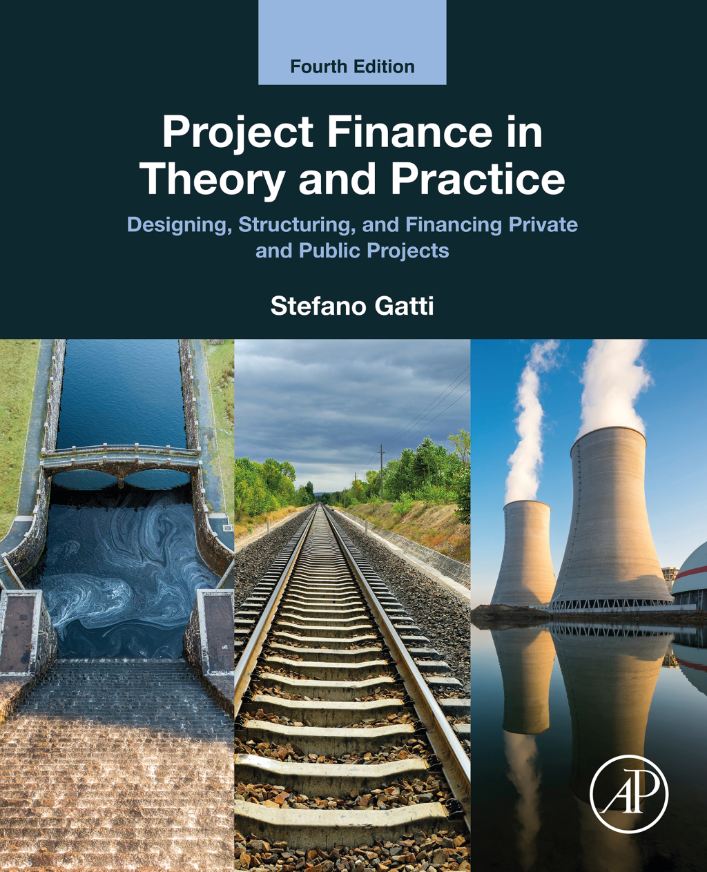 Project Finance in Theory and Practice Designing, Structuring, and Financing Private and Public Projects 4th Edition