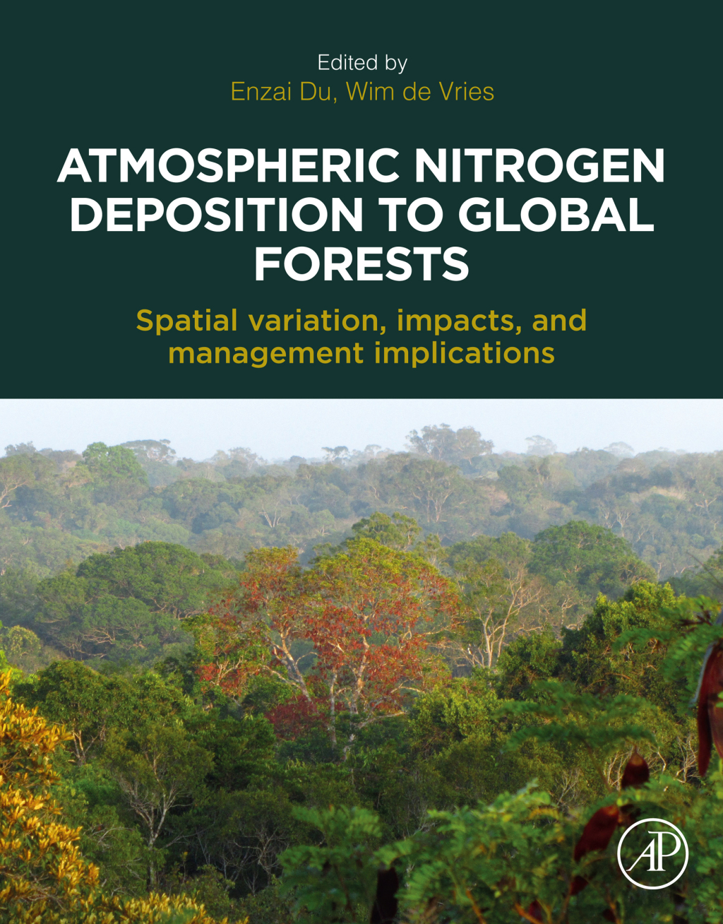 Atmospheric Nitrogen Deposition to Global Forests Spatial Variation, Impacts, and Management Implications 1st Edition