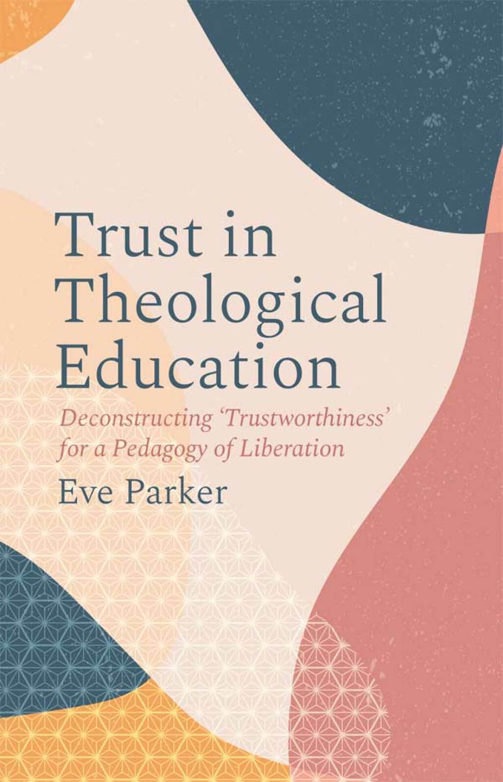 Trust in Theological Education Deconstructing 'Trustworthiness' for a Pedagogy of Liberation 
