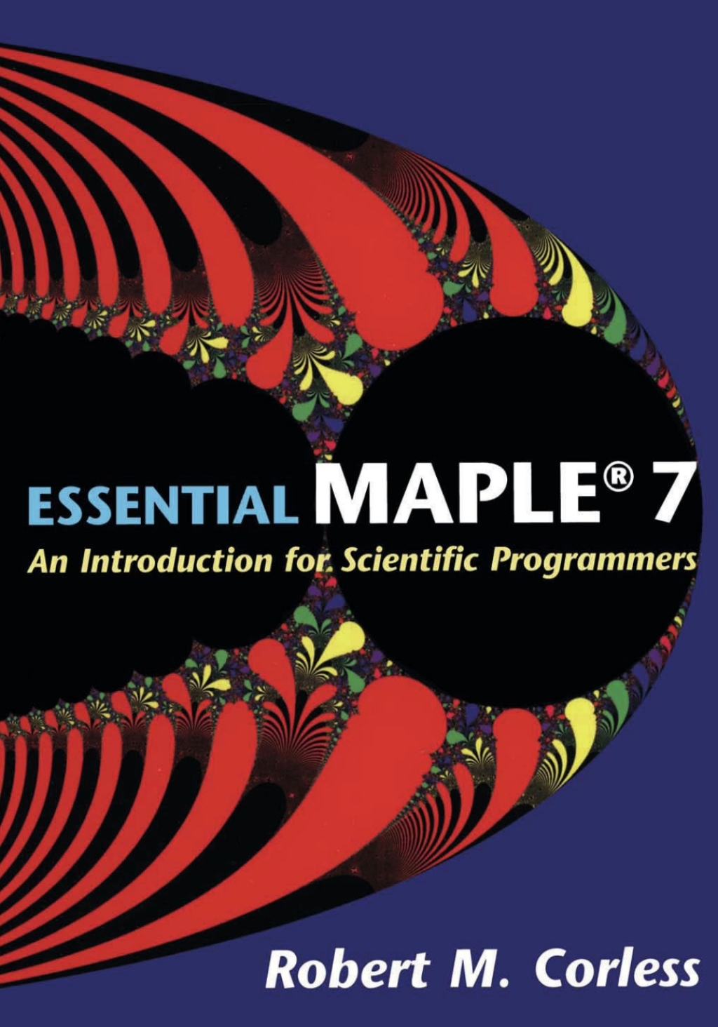 Essential Maple 7 An Introduction for Scientific Programmers 2nd Edition