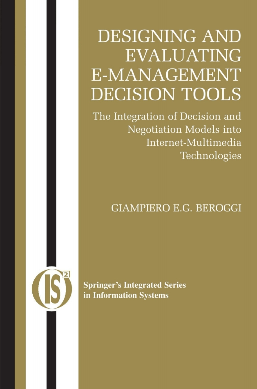 Designing and Evaluating E-Management Decision Tools The Integration of Decision and Negotiation Models into Internet-Multimedia Technologies 