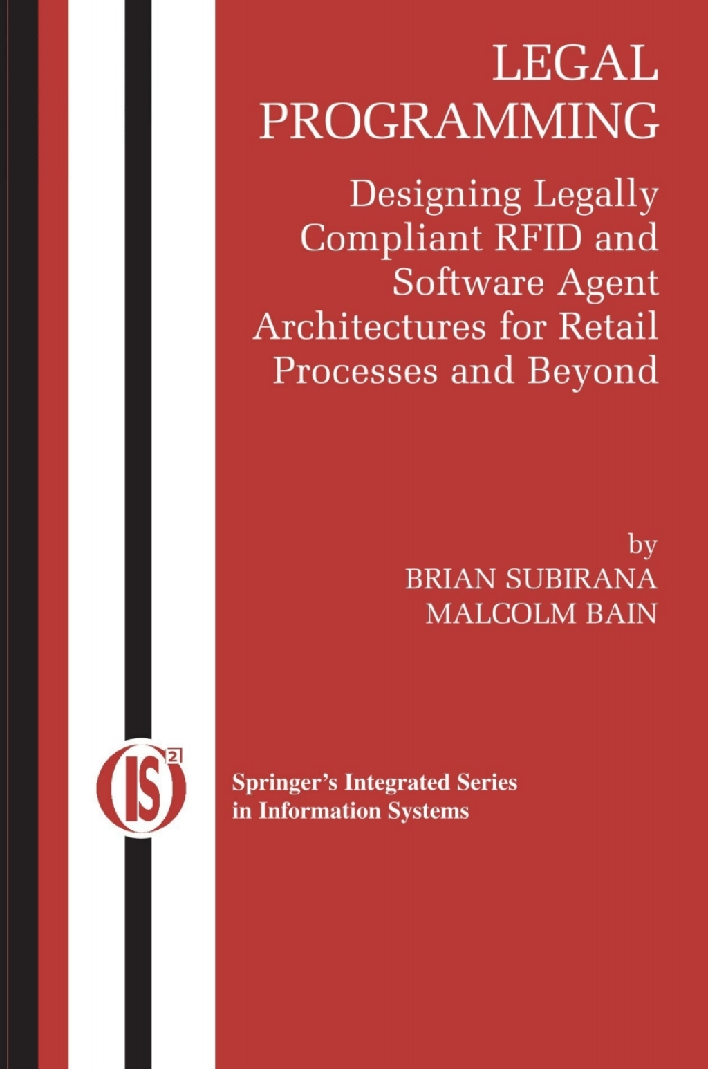 Legal Programming Designing Legally Compliant RFID and Software Agent Architectures for Retail Processes and Beyond 