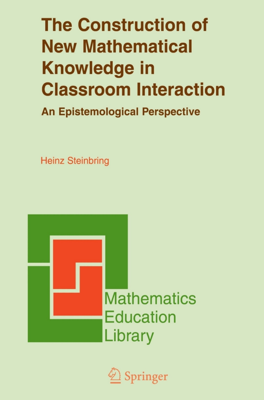 The Construction of New Mathematical Knowledge in Classroom Interaction An Epistemological Perspective 
