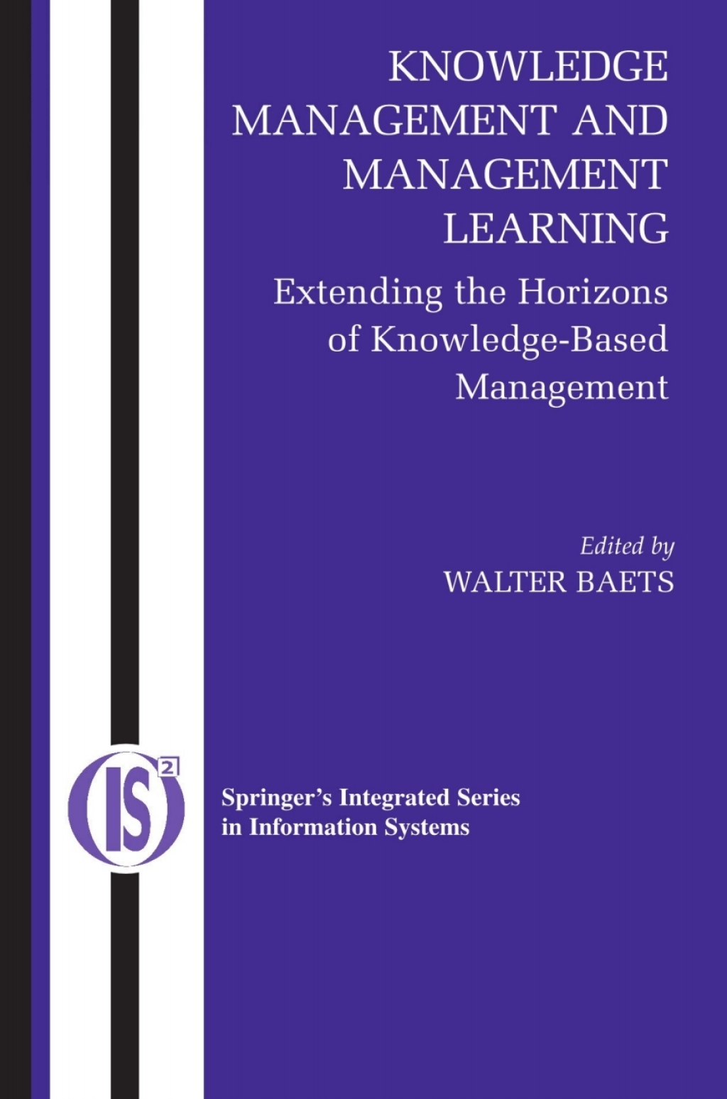 Knowledge Management and Management Learning: Extending the Horizons of Knowledge-Based Management 1st Edition