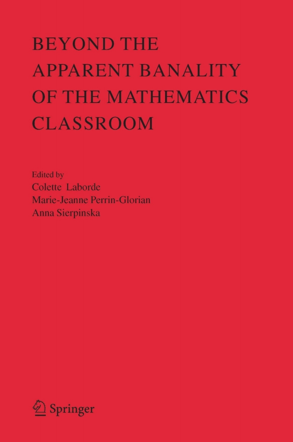 Beyond the Apparent Banality of the Mathematics Classroom 1st Edition