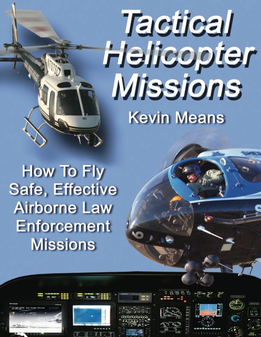 Tactical Helicopter Missions: How to Fly Safe, Effective Airborne Law Enforcement Missions 1st Edition