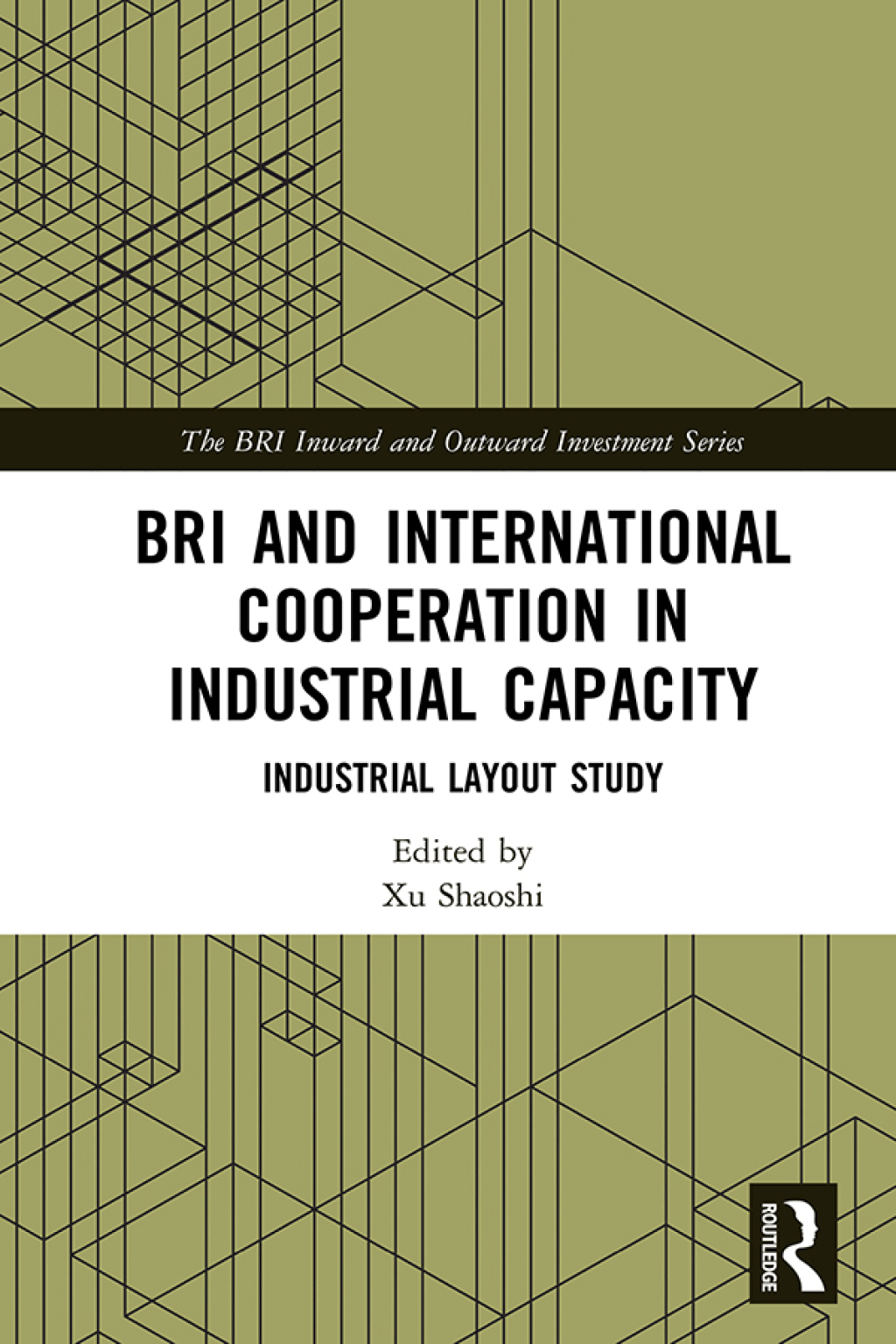 BRI and International Cooperation in Industrial Capacity Industrial Layout Study 1st Edition
