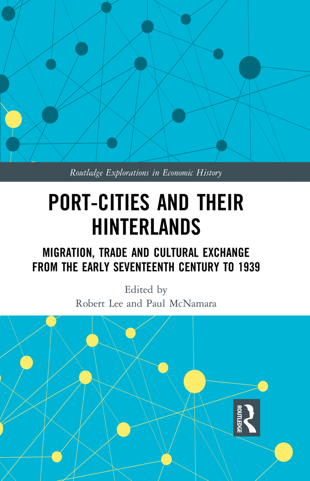Port-Cities and their Hinterlands Migration, Trade and Cultural Exchange from the Early Seventeenth Century to 1939 1st Edition