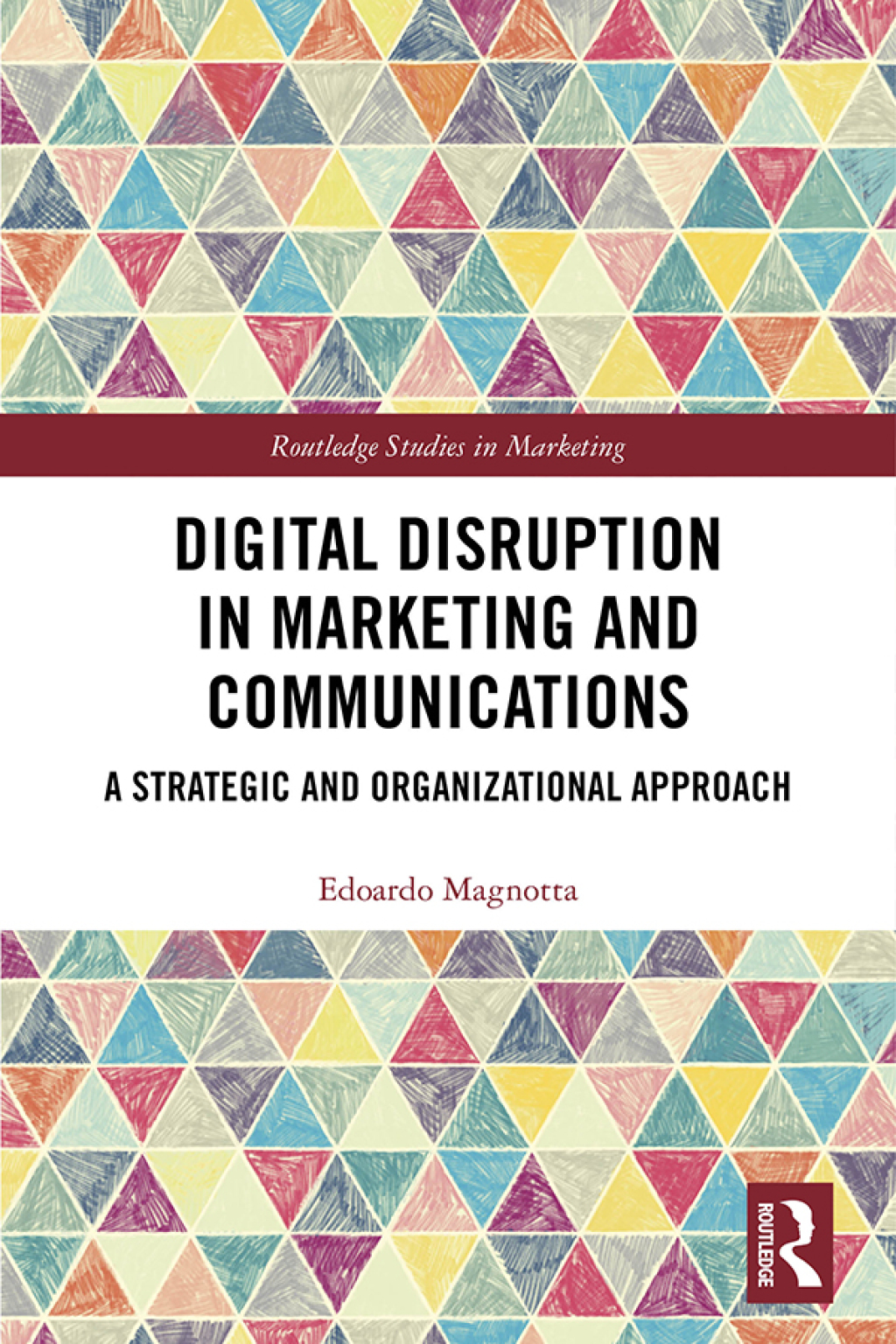 Digital Disruption in Marketing and Communications A Strategic and Organizational Approach 1st Edition