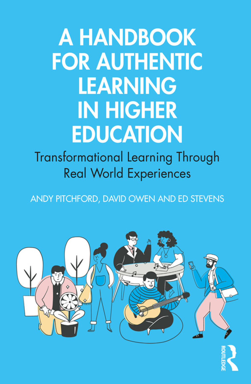A Handbook for Authentic Learning in Higher Education Transformational Learning Through Real World Experiences 1st Edition