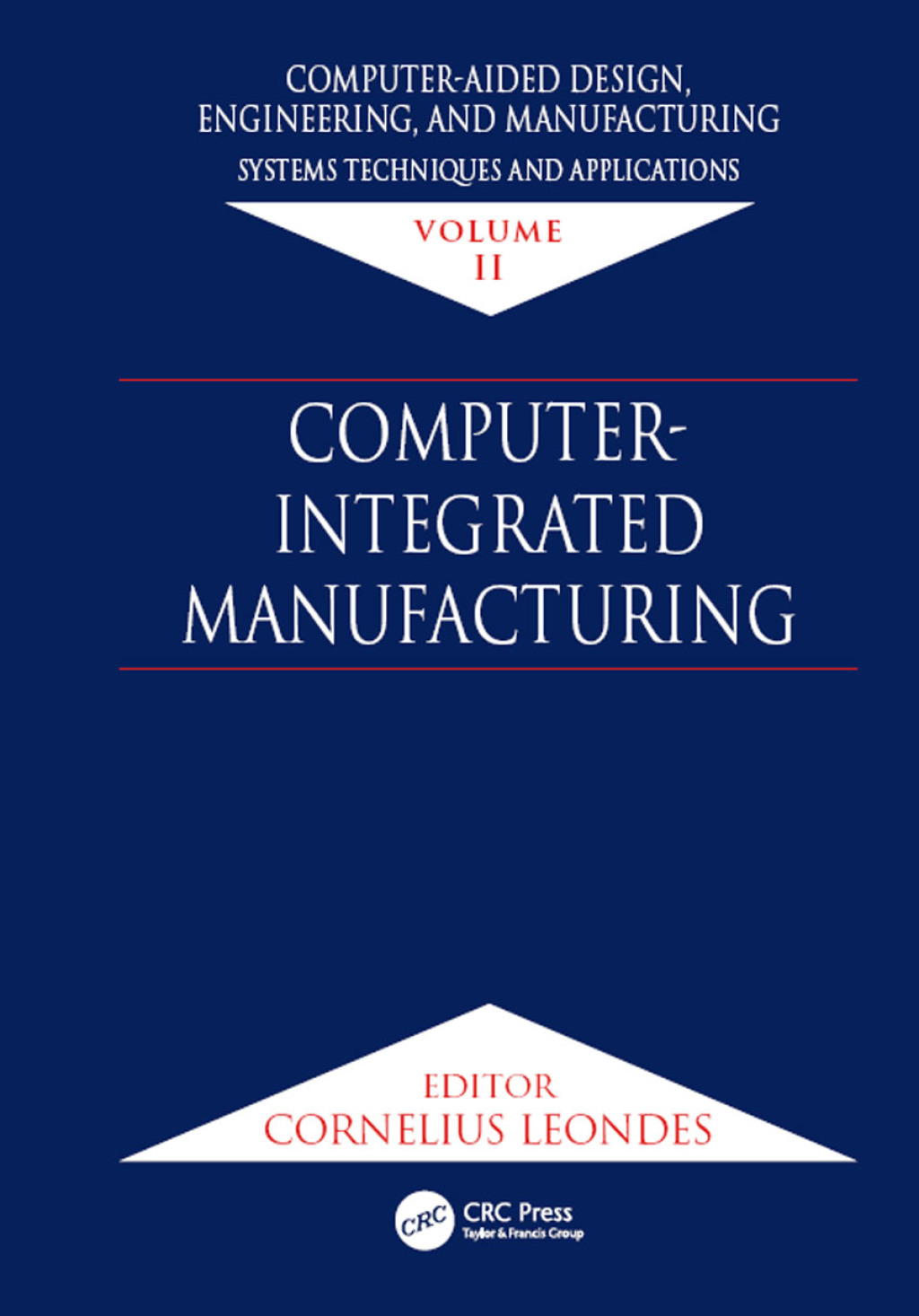 Computer-Aided Design, Engineering, and Manufacturing Systems Techniques and Applications, Volume II, Computer-Integrated Manufacturing 1st Edition