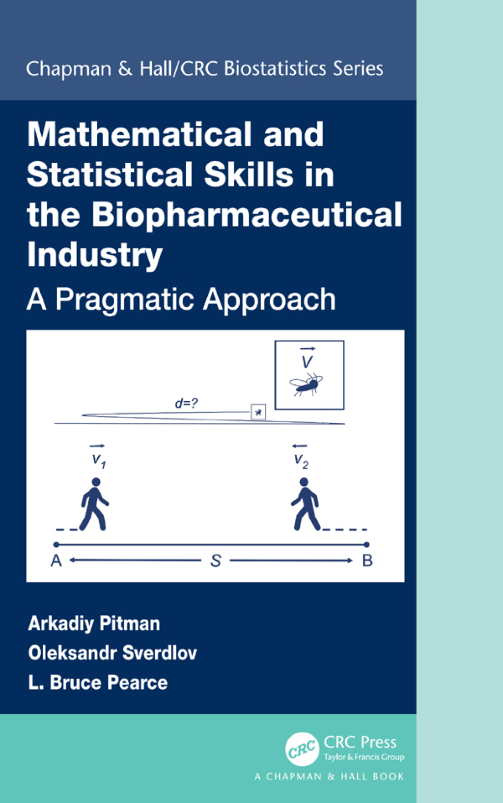 Mathematical and Statistical Skills in the Biopharmaceutical Industry A Pragmatic Approach 1st Edition