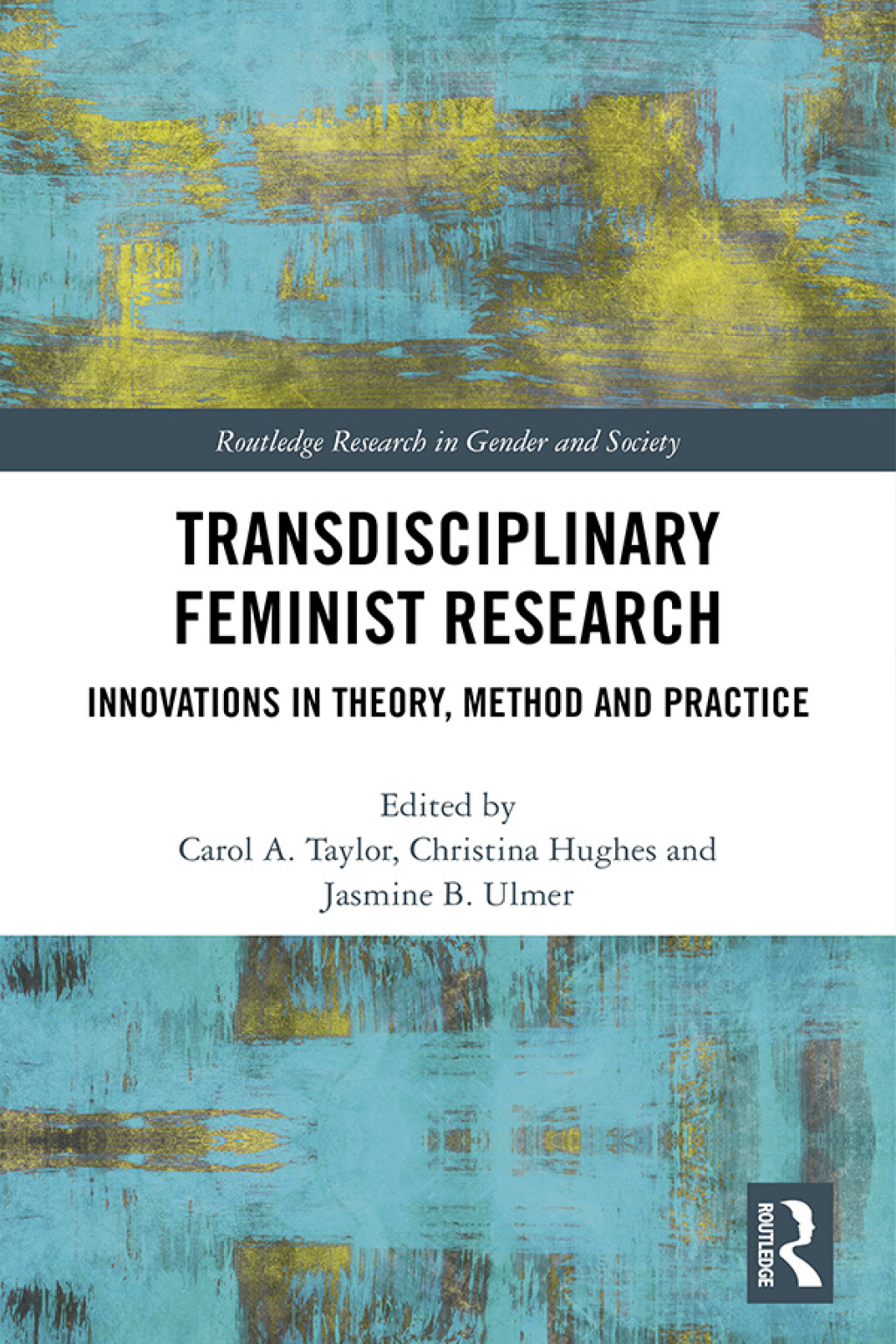 Transdisciplinary Feminist Research Innovations in Theory, Method and Practice 1st Edition