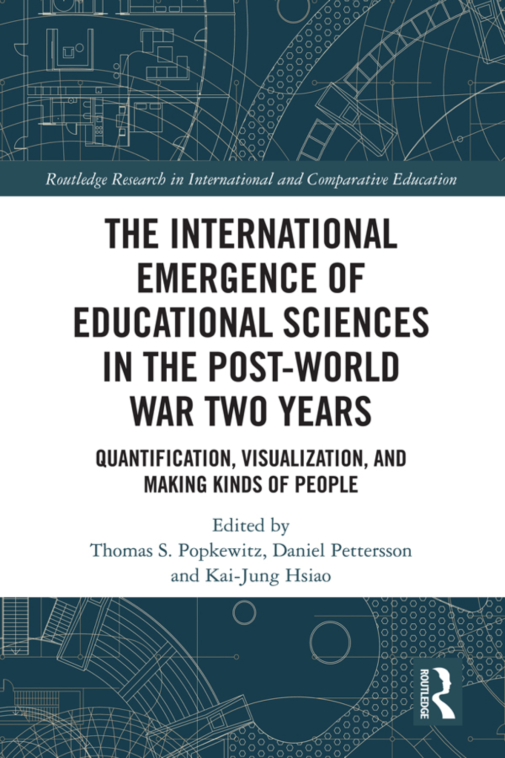 The International Emergence of Educational Sciences in the Post-World War Two Years Quantification, Visualization, and Making Kinds of People 1st Edition