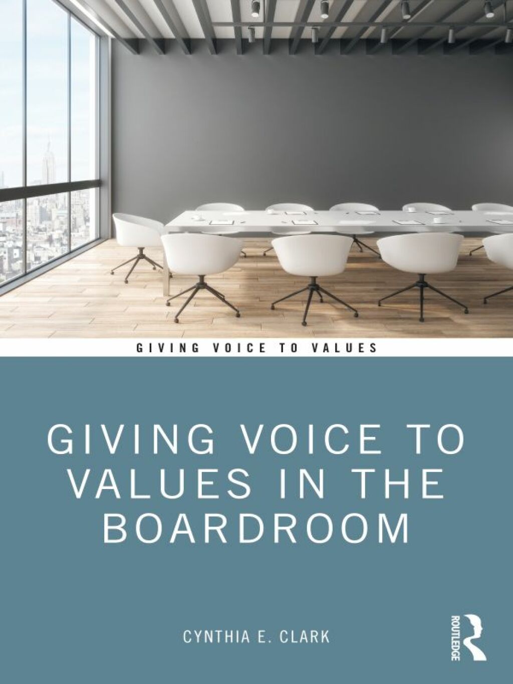 Giving Voice to Values in the Boardroom 1st Edition