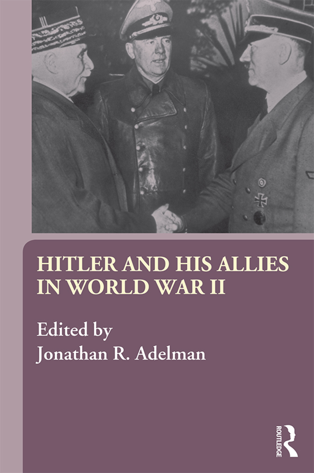 Hitler and His Allies in World War Two 1st Edition