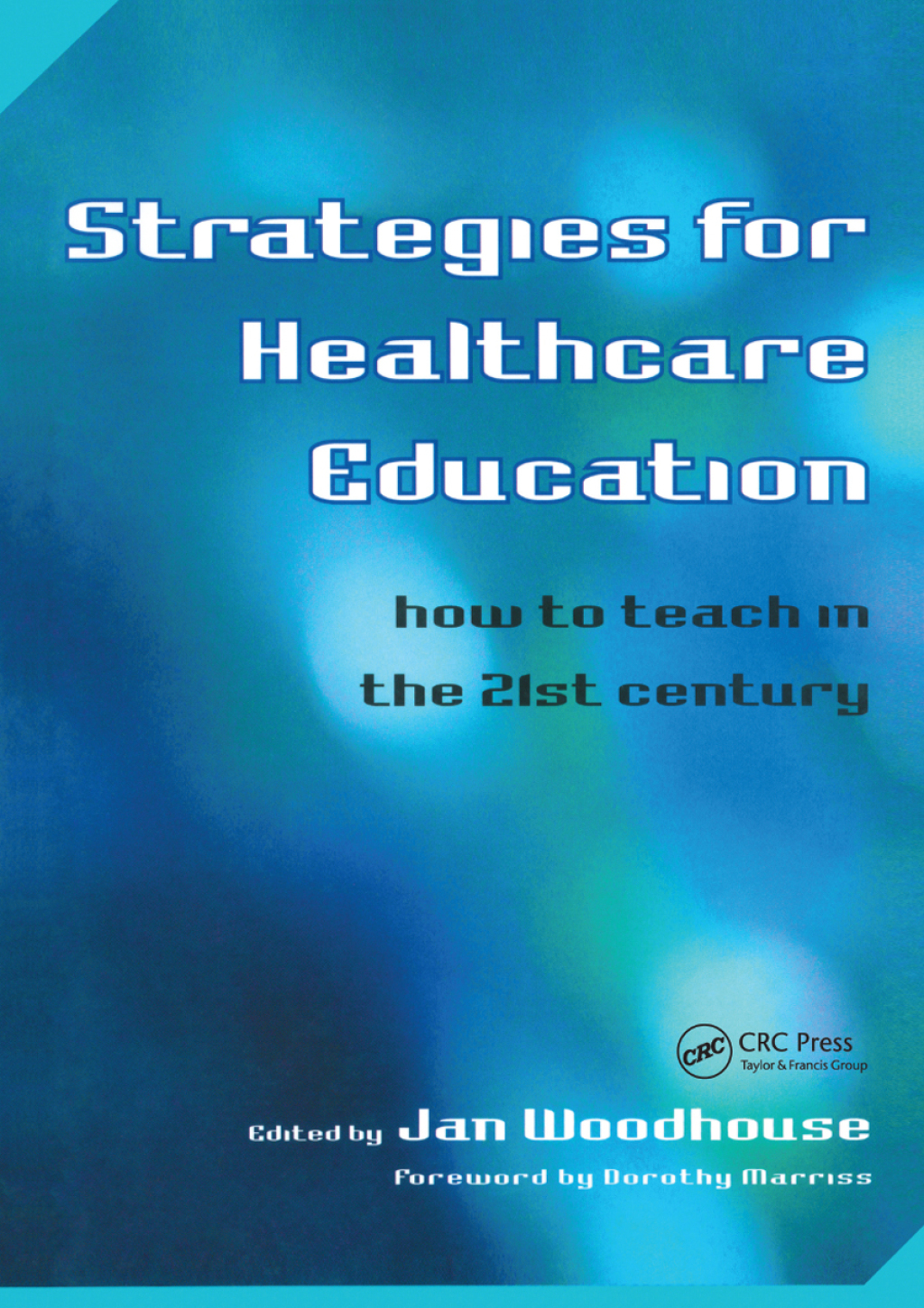 Strategies for Healthcare Education How to Teach in the 21st Century 1st Edition