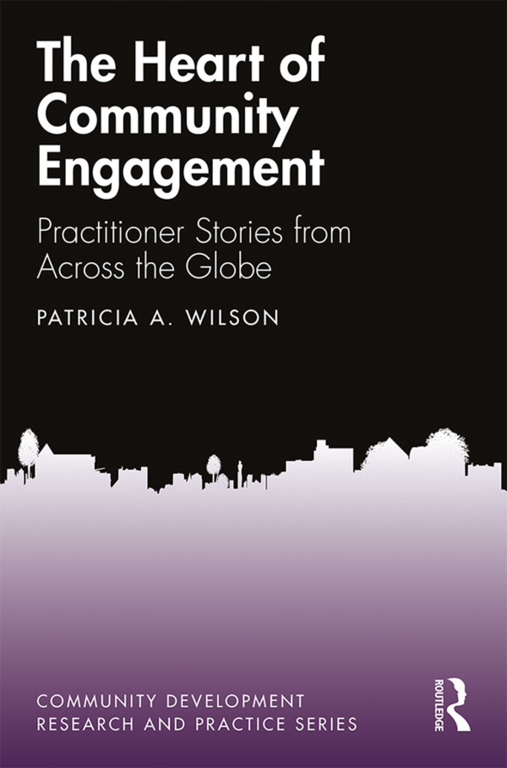 The Heart of Community Engagement Practitioner Stories from Across the Globe 1st Edition