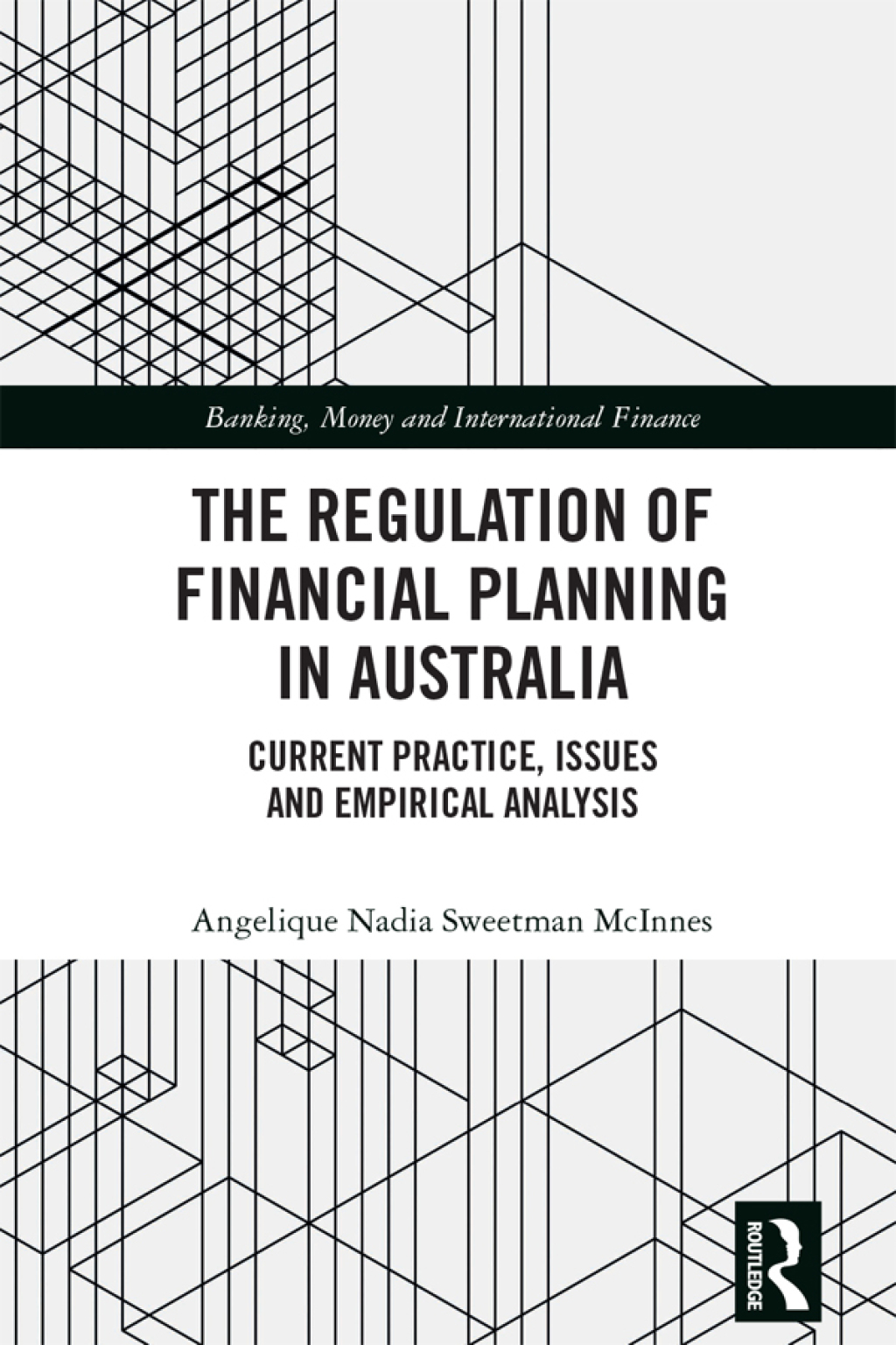 The Regulation of Financial Planning in Australia Current Practice, Issues and Empirical Analysis 1st Edition