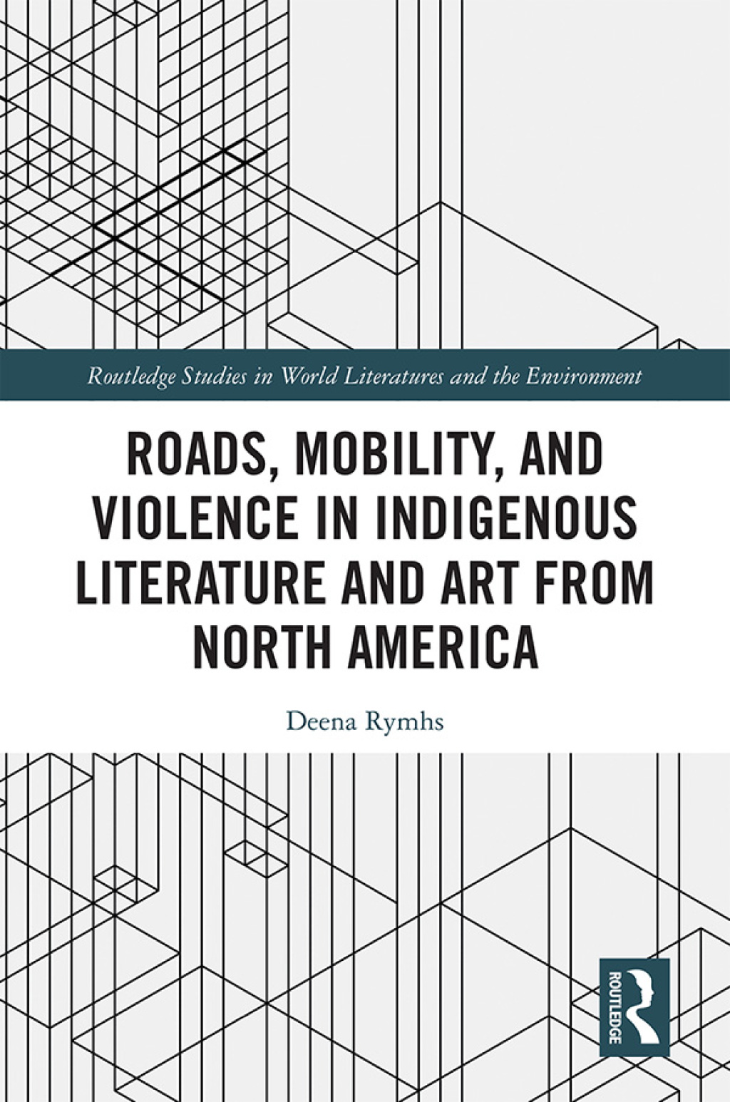 Roads, Mobility, and Violence in Indigenous Literature and Art from North America 1st Edition