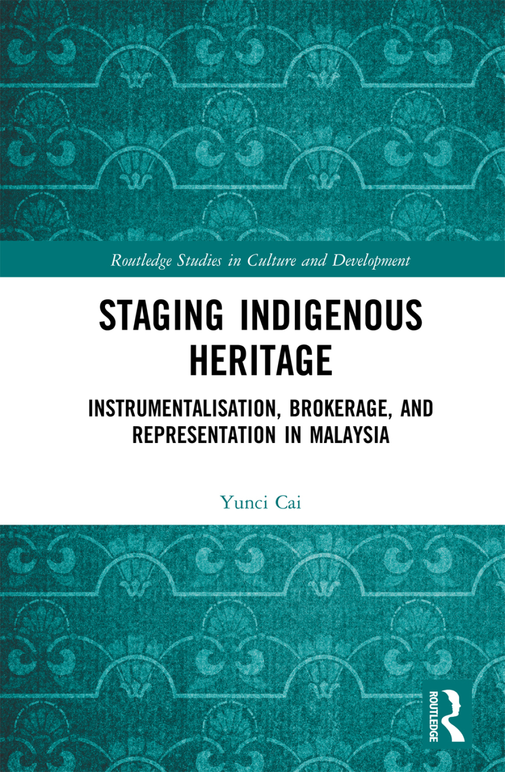 Staging Indigenous Heritage Instrumentalisation, Brokerage, and Representation in Malaysia 1st Edition