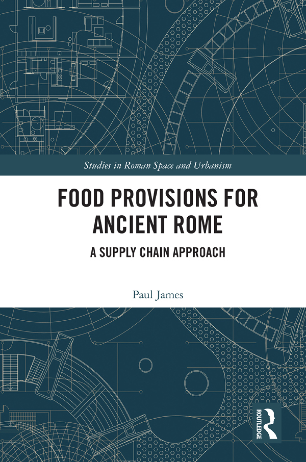 Food Provisions for Ancient Rome A Supply Chain Approach 1st Edition