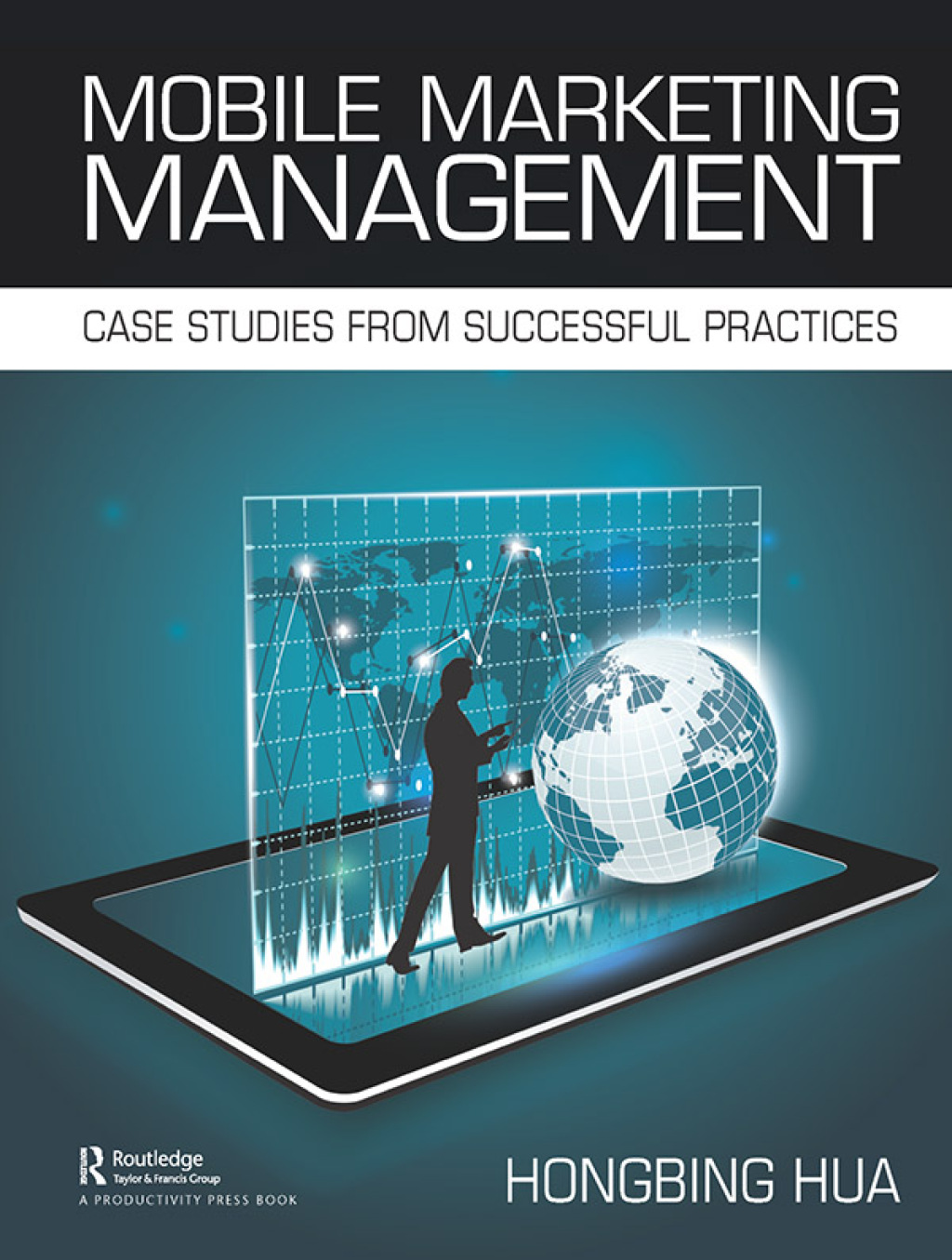 Mobile Marketing Management Case Studies from Successful Practices 1st Edition