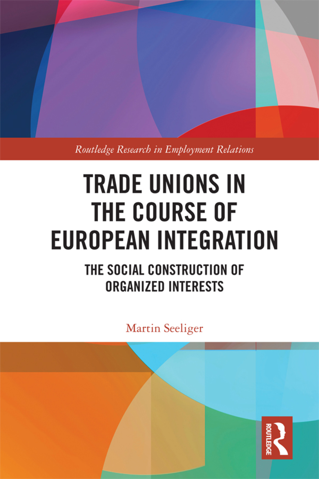 Trade Unions in the Course of European Integration The Social Construction of Organized Interests 1st Edition